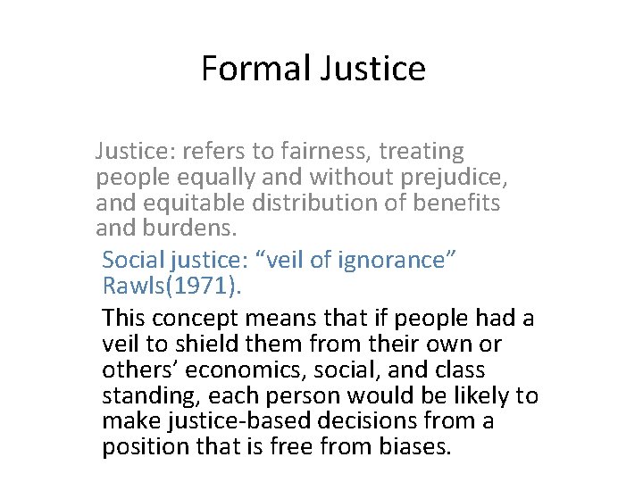 Formal Justice: refers to fairness, treating people equally and without prejudice, and equitable distribution
