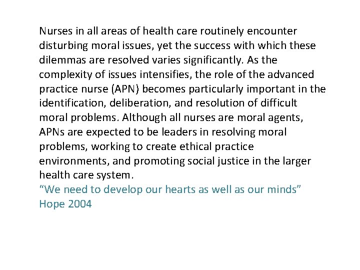 Nurses in all areas of health care routinely encounter disturbing moral issues, yet the