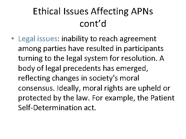Ethical Issues Affecting APNs cont’d • Legal issues: inability to reach agreement among parties