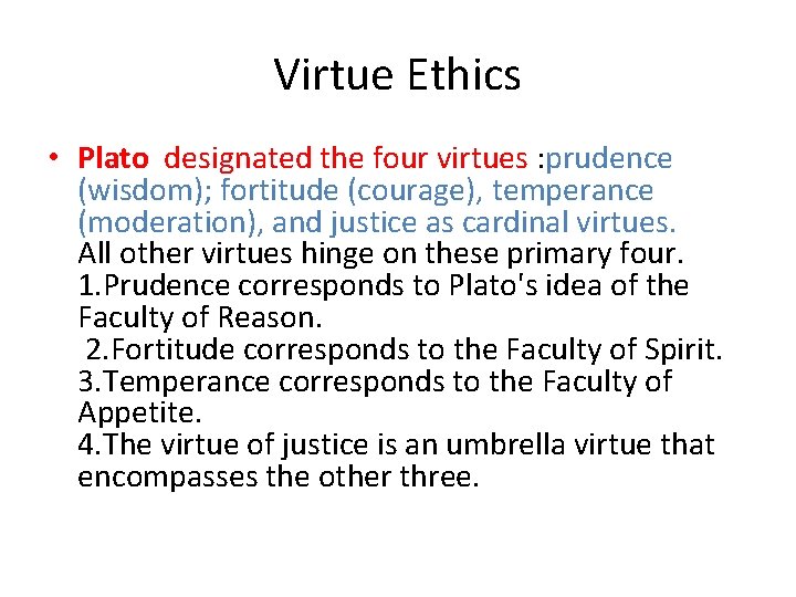Virtue Ethics • Plato designated the four virtues : prudence (wisdom); fortitude (courage), temperance
