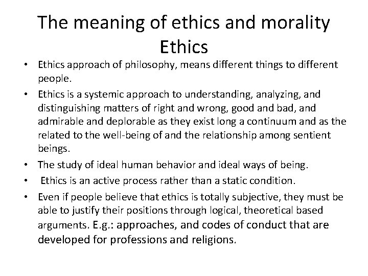 The meaning of ethics and morality Ethics • Ethics approach of philosophy, means different