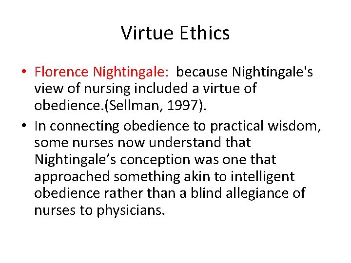 Virtue Ethics • Florence Nightingale: because Nightingale's view of nursing included a virtue of