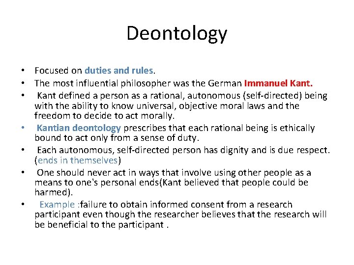 Deontology • Focused on duties and rules. • The most influential philosopher was the