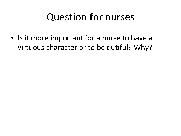 Question for nurses • Is it more important for a nurse to have a