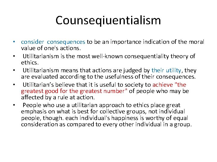 Counseqiuentialism • consider consequences to be an importance indication of the moral value of