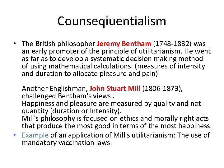 Counseqiuentialism • The British philosopher Jeremy Bentham (1748 -1832) was an early promoter of