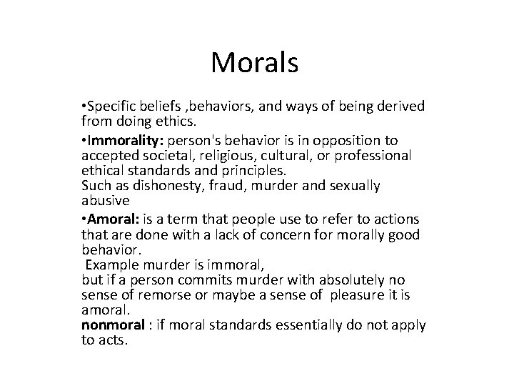 Morals • Specific beliefs , behaviors, and ways of being derived from doing ethics.