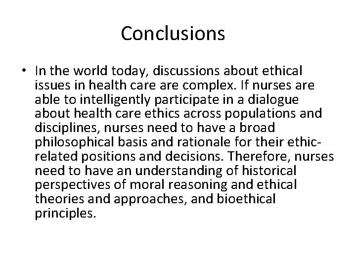 Conclusions • In the world today, discussions about ethical issues in health care complex.