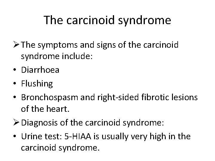 The carcinoid syndrome Ø The symptoms and signs of the carcinoid syndrome include: •