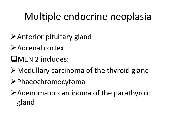 Multiple endocrine neoplasia Ø Anterior pituitary gland Ø Adrenal cortex q. MEN 2 includes: