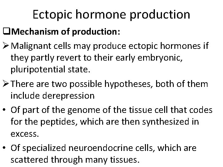 Ectopic hormone production q. Mechanism of production: Ø Malignant cells may produce ectopic hormones