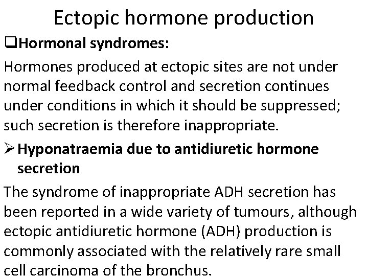 Ectopic hormone production q. Hormonal syndromes: Hormones produced at ectopic sites are not under