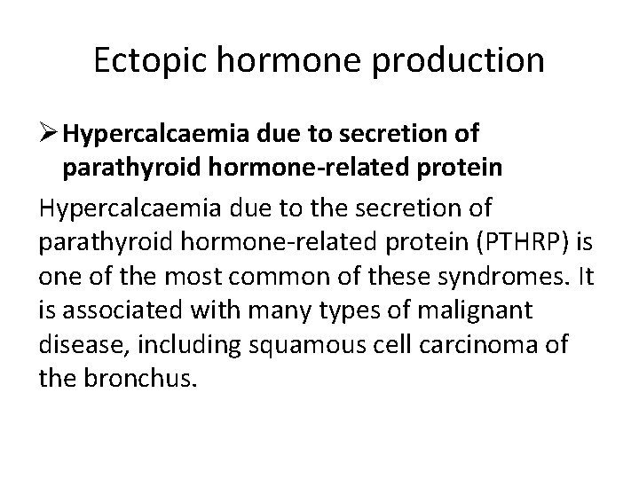 Ectopic hormone production Ø Hypercalcaemia due to secretion of parathyroid hormone-related protein Hypercalcaemia due
