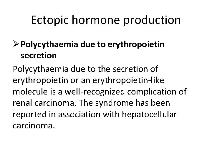 Ectopic hormone production Ø Polycythaemia due to erythropoietin secretion Polycythaemia due to the secretion