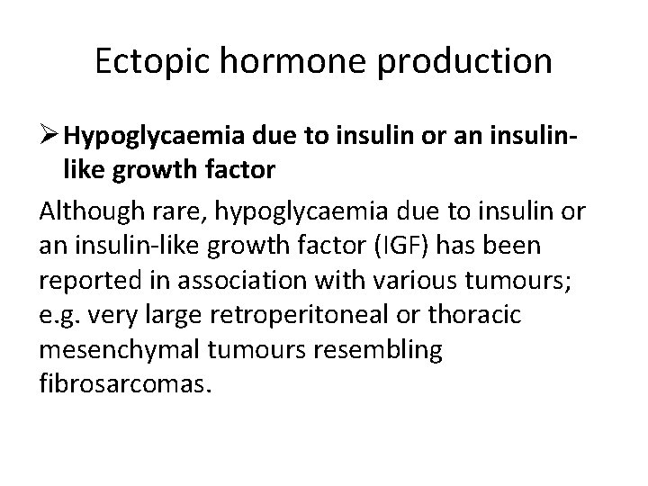 Ectopic hormone production Ø Hypoglycaemia due to insulin or an insulinlike growth factor Although