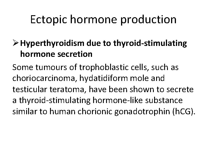 Ectopic hormone production Ø Hyperthyroidism due to thyroid-stimulating hormone secretion Some tumours of trophoblastic