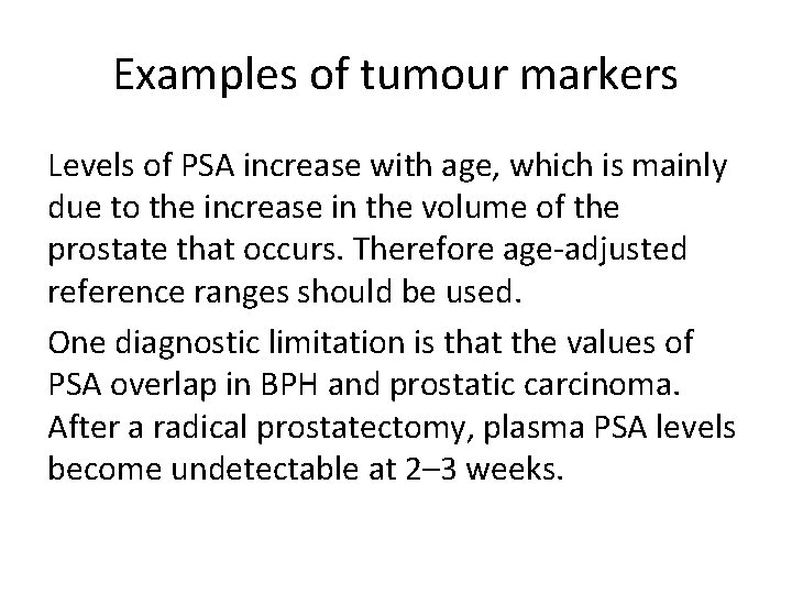 Examples of tumour markers Levels of PSA increase with age, which is mainly due