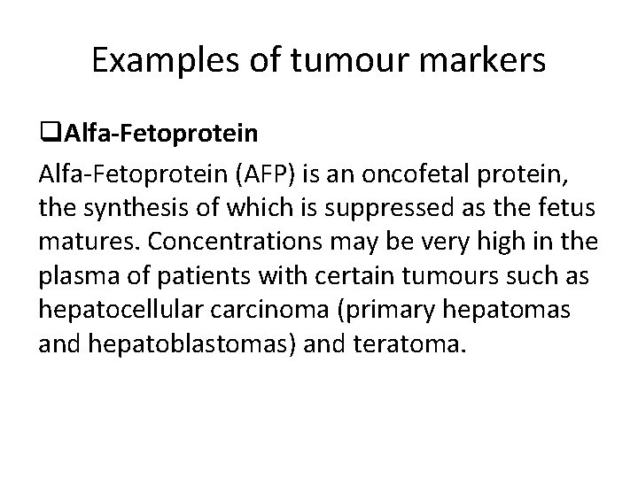 Examples of tumour markers q. Alfa-Fetoprotein (AFP) is an oncofetal protein, the synthesis of