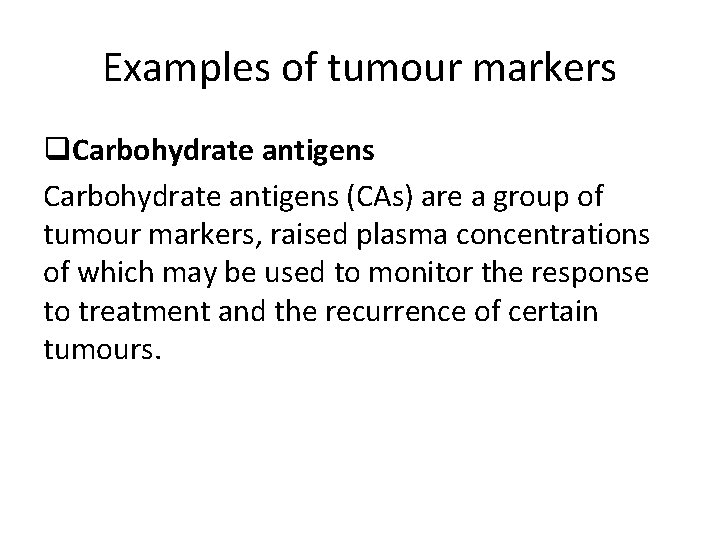 Examples of tumour markers q. Carbohydrate antigens (CAs) are a group of tumour markers,
