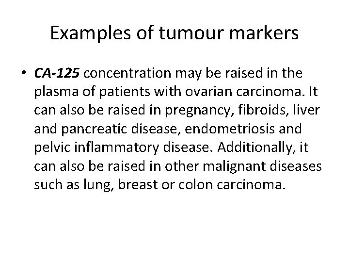 Examples of tumour markers • CA-125 concentration may be raised in the plasma of