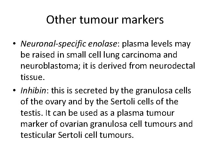 Other tumour markers • Neuronal-specific enolase: plasma levels may be raised in small cell