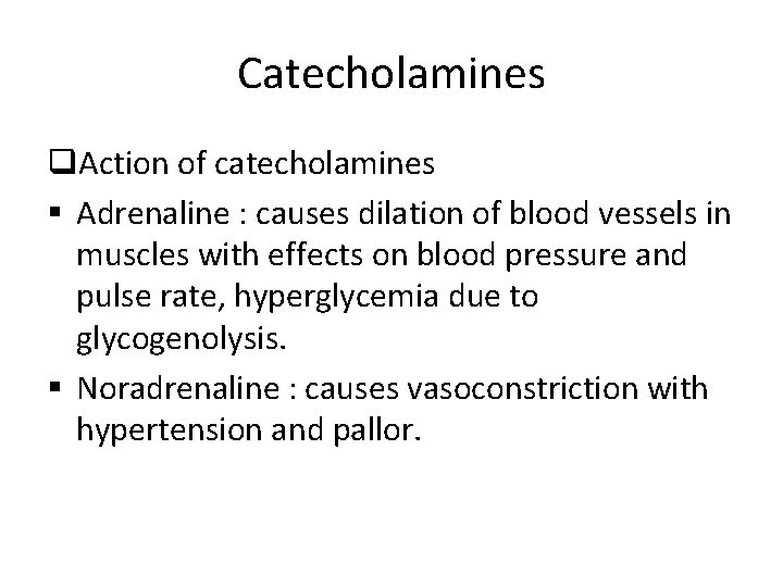 Catecholamines q. Action of catecholamines § Adrenaline : causes dilation of blood vessels in