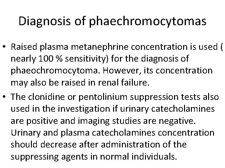 Diagnosis of phaechromocytomas • Raised plasma metanephrine concentration is used ( nearly 100 %
