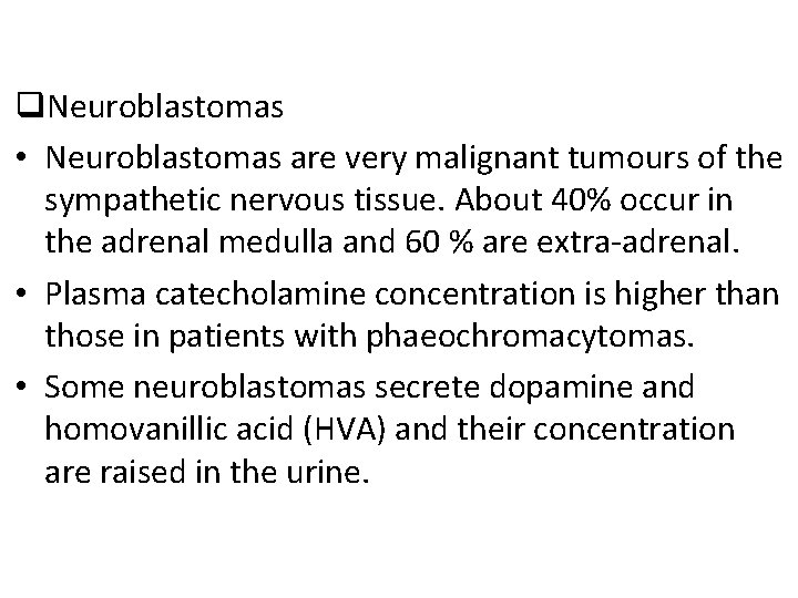 q. Neuroblastomas • Neuroblastomas are very malignant tumours of the sympathetic nervous tissue. About