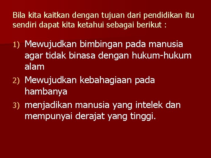 Bila kita kaitkan dengan tujuan dari pendidikan itu sendiri dapat kita ketahui sebagai berikut