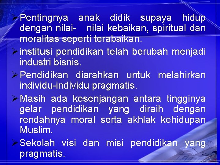 Ø Pentingnya anak didik supaya hidup dengan nilai- nilai kebaikan, spiritual dan moralitas seperti