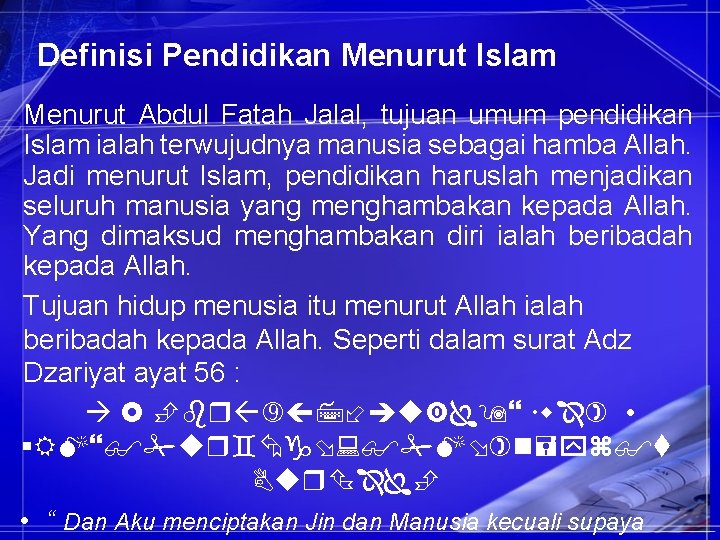 Definisi Pendidikan Menurut Islam Menurut Abdul Fatah Jalal, tujuan umum pendidikan Islam ialah terwujudnya
