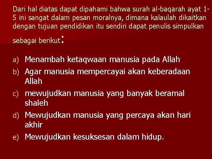 Dari hal diatas dapat dipahami bahwa surah al-baqarah ayat 15 ini sangat dalam pesan