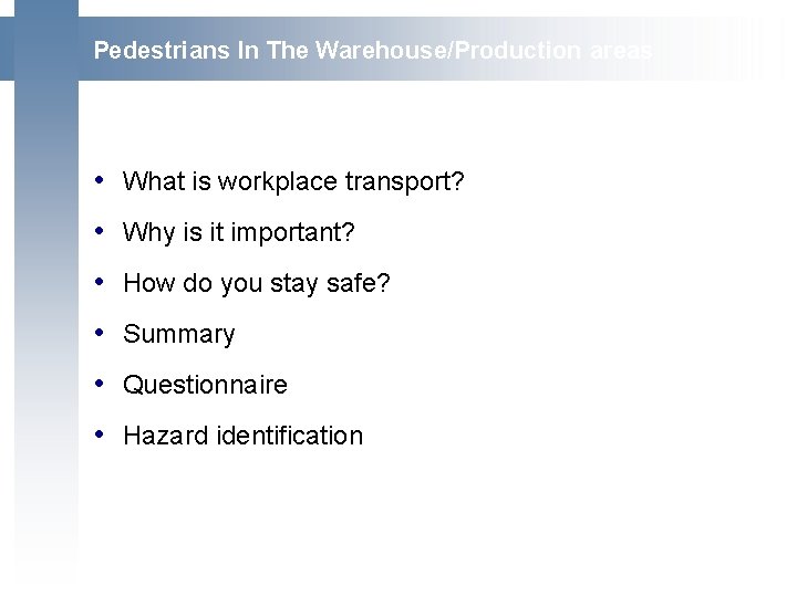  Pedestrians In The Warehouse/Production areas • What is workplace transport? • Why is