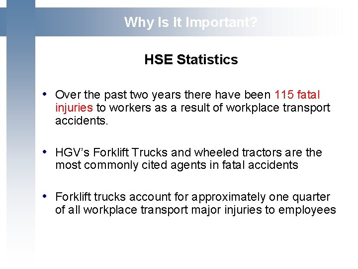  Why Is It Important? HSE Statistics • Over the past two years there
