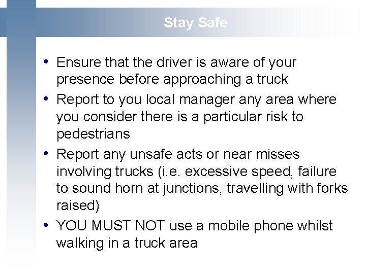  Stay Safe • Ensure that the driver is aware of your presence before
