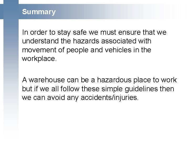 Summary In order to stay safe we must ensure that we understand the hazards