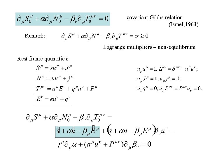 covariant Gibbs relation (Israel, 1963) Remark: Lagrange multipliers – non-equilibrium Rest frame quantities: 