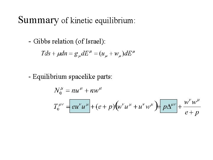 Summary of kinetic equilibrium: - Gibbs relation (of Israel): - Equilibrium spacelike parts: 