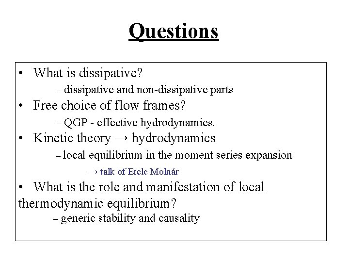 Questions • What is dissipative? – dissipative and non-dissipative parts • Free choice of