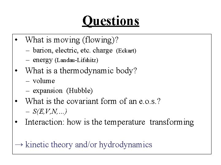 Questions • What is moving (flowing)? – barion, electric, etc. charge (Eckart) – energy