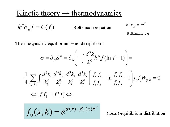 Kinetic theory → thermodynamics Boltzmann equation Boltzmann gas Thermodynamic equilibrium = no dissipation: (local)