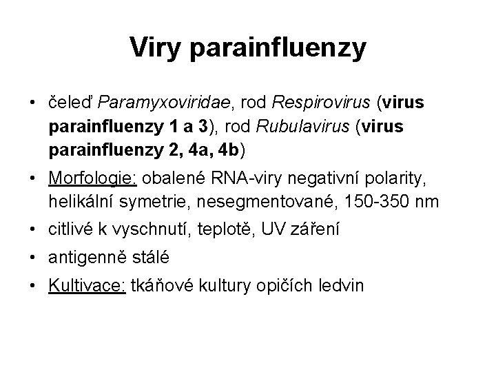 Viry parainfluenzy • čeleď Paramyxoviridae, rod Respirovirus (virus parainfluenzy 1 a 3), rod Rubulavirus