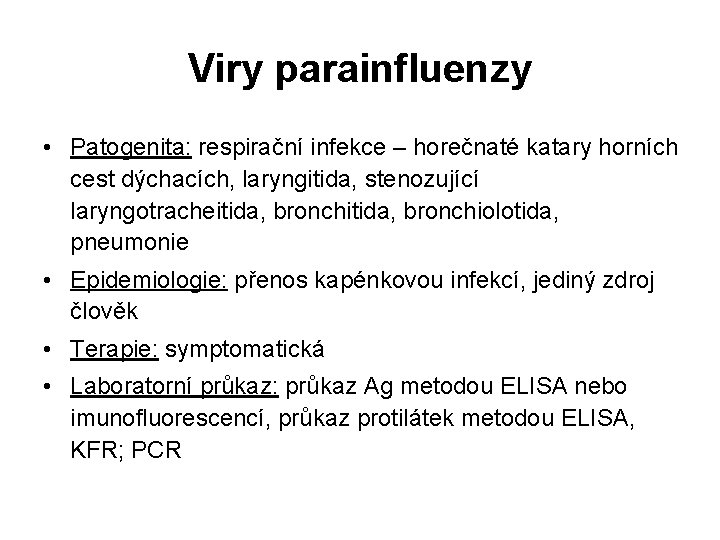 Viry parainfluenzy • Patogenita: respirační infekce – horečnaté katary horních cest dýchacích, laryngitida, stenozující