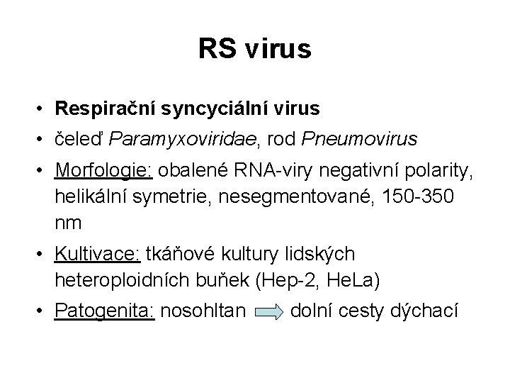 RS virus • Respirační syncyciální virus • čeleď Paramyxoviridae, rod Pneumovirus • Morfologie: obalené