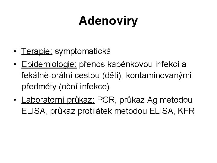 Adenoviry • Terapie: symptomatická • Epidemiologie: přenos kapénkovou infekcí a fekálně-orální cestou (děti), kontaminovanými