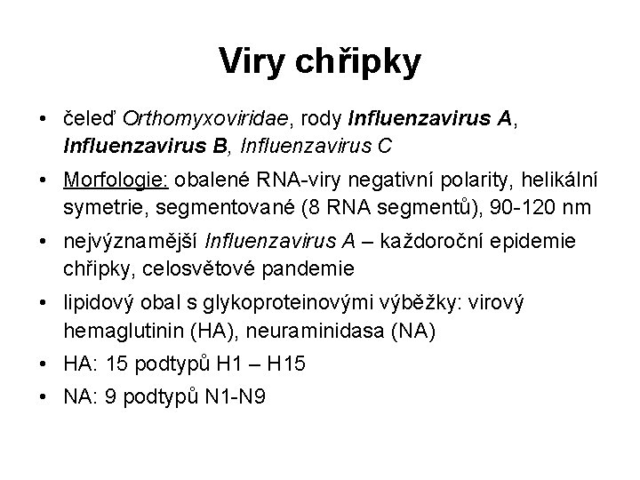 Viry chřipky • čeleď Orthomyxoviridae, rody Influenzavirus A, Influenzavirus B, Influenzavirus C • Morfologie: