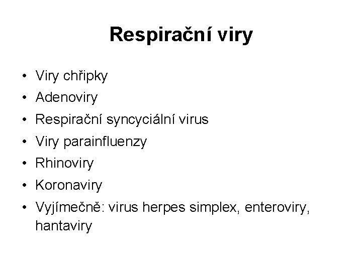 Respirační viry • Viry chřipky • Adenoviry • Respirační syncyciální virus • Viry parainfluenzy