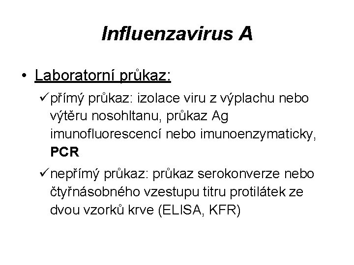 Influenzavirus A • Laboratorní průkaz: üpřímý průkaz: izolace viru z výplachu nebo výtěru nosohltanu,