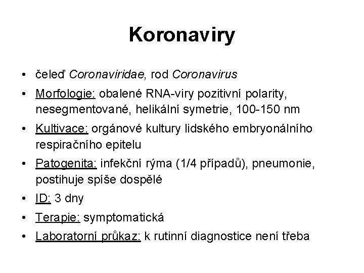 Koronaviry • čeleď Coronaviridae, rod Coronavirus • Morfologie: obalené RNA-viry pozitivní polarity, nesegmentované, helikální