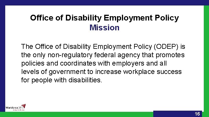 Office of Disability Employment Policy Mission The Office of Disability Employment Policy (ODEP) is